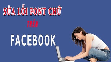 Cách sửa lỗi Facebook bị lỗi font chữ tiếng Việt trên pc NEW 2021