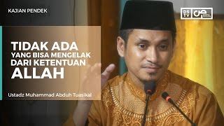 Tidak Ada yang Bisa Mengelak dari Ketentuan Allah - Ustadz M Abduh Tuasikal