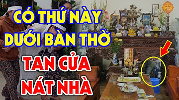 5 Vật Đại Kỵ Cấm Để DƯỚI CHÂN BÀN THỜ Kẻo Cả Nhà Lụi Bại, ỐM ĐAU TRIỀN MIÊN Tiền Bạc Đội Nón Ra Đi