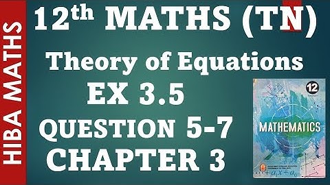 12th maths  chapter 3 exercise 3.5 question 5-7 theory of equations tn syllabus hiba maths