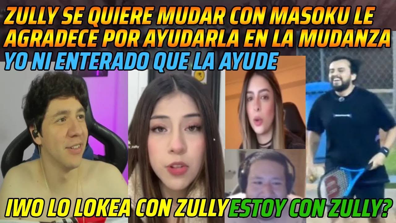 😂ZULLY SE QUIERE MUDAR CON MASOKU😂LE AGRADECE POR AYUDARLA EN MUDANZA YO NI ENTERADO QUE LA AYUDE😂