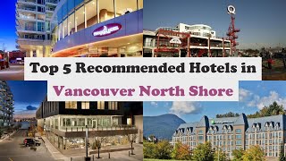 Top 5 Recommended Hotels In Vancouver North Shore | Best Hotels In Vancouver North Shore