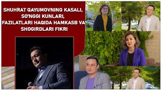 Shuhrat Qayumovning Kasali, So'nggi Kunlari, Fazilatlari Haqida Hamkasb Va Shogirdlari Fikri Shuhrat Qayumovning Kasali, So'nggi Kunlari, Fazilatlari Haqida Hamkasb Va Shogirdlari Fikri