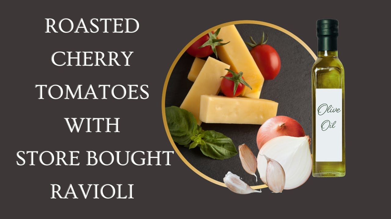 Quick and Easy Weeknight Dinner: Roasted Cherry Tomatoes with Store Bought Ravioli