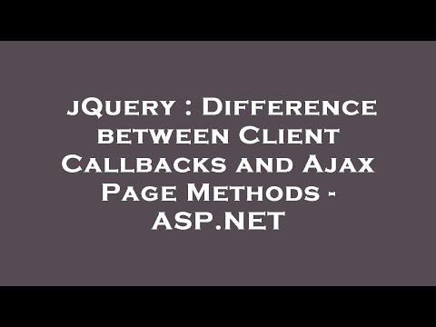 jQuery : Difference between Client Callbacks and Ajax Page Methods - ASP.NET