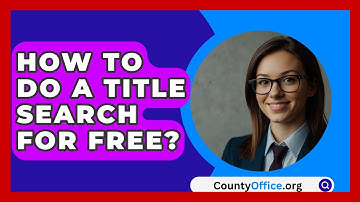 How To Do A Title Search For Free? - CountyOffice.org