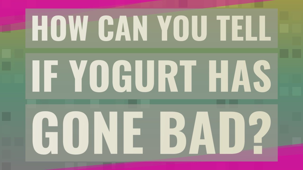 How Can You Tell If Yogurt Has Gone Bad?