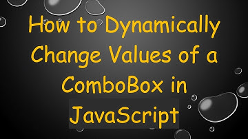 How to Dynamically Change Values of a ComboBox in JavaScript