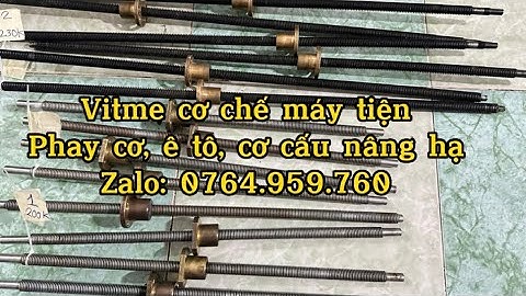 Trục vitme cơ chế máy tiện - phay cơ, cơ cấu nâng hạ, ê tô kẹp