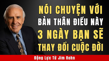 Hãy Nói Với Chính Mình Như Thế Này Chỉ Trong 3 Ngày | Động Lực Từ Jim Rohn