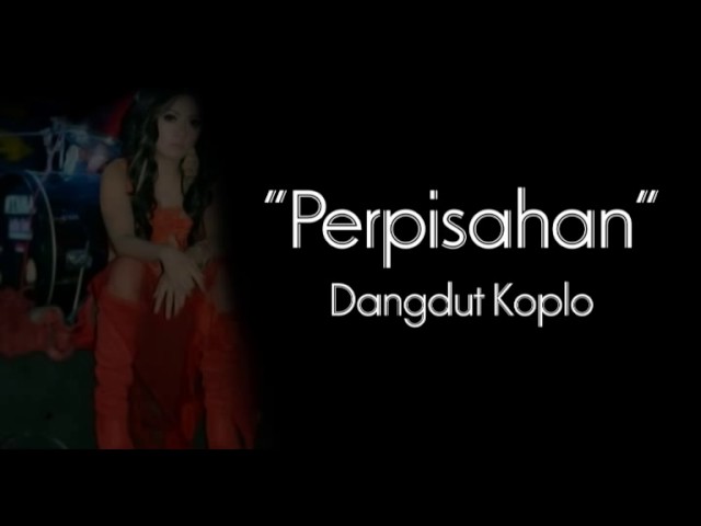 Dangdut koplo - PERPISAHAN class=