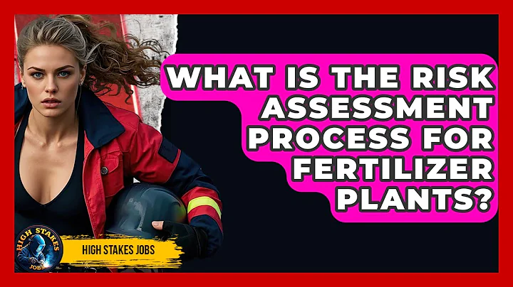 What Is The Risk Assessment Process For Fertilizer Plants? - High Stakes Jobs