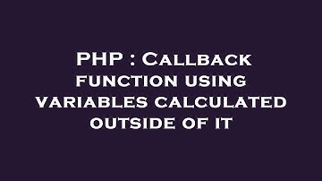 PHP : Callback function using variables calculated outside of it