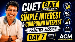 CUET GAT Quant Maths 2026 | Simple Interest &amp; Compound Interest Practice | Day 7 By Manish Sir