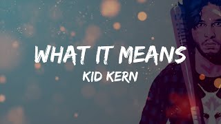 Kid Kern - What It Means (Lyrics)