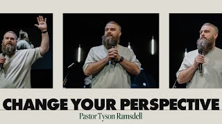 CHANGE YOUR PERSPECTIVE  |  Pastor Tyson Ramsdell (Full Service)