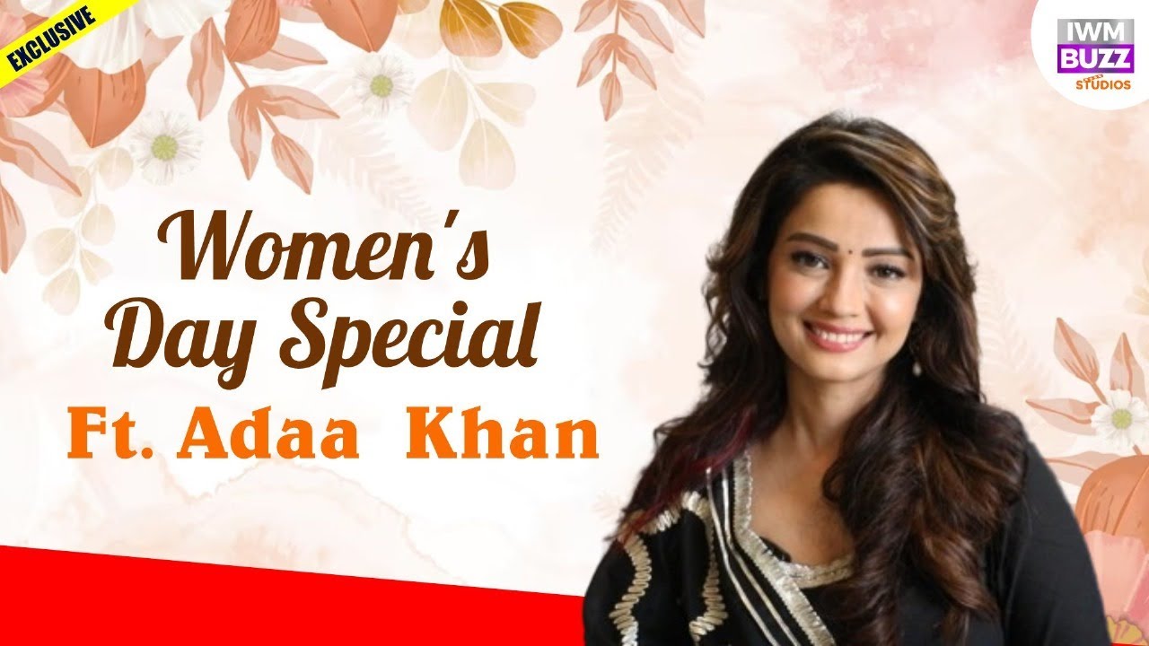 Women's Day Spl Ft. Adaa Khan on her 15 years in Entertainment Industry, Women empowerment & more