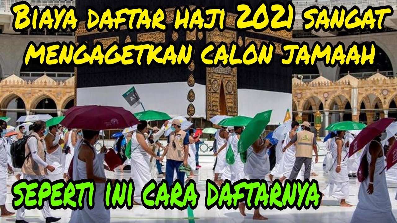 BIAYA DAFTAR HAJI 2021 MEMBUAT CALON JAMAAH LEMAS 