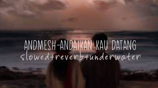 Andmesh  Andaikan Kau Datang  Slowed  Reverb  Underwater 