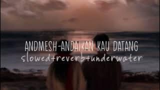 andmesh - andaikan kau datang ( slowed   reverb   underwater )