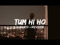 Tum Hi Ho (Slowed   Reverb)