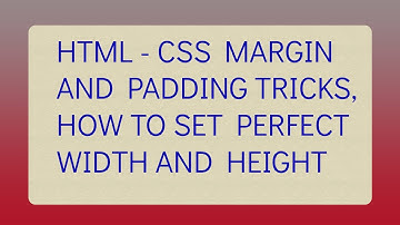 Simple Tricks For Margin, padding, Width , height setting  in Html , css