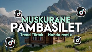 Dj Pambasilet X Muskurane Viral TikTok - Nando rmx