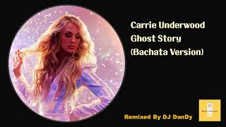 Carrie Underwood - Ghost Story Bachata Remixed DJ DanDy