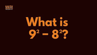 How to Solve 9² - 8² in Seconds!