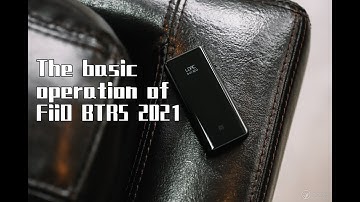 The basic operation of FiiO BTR5/BTR5 2021