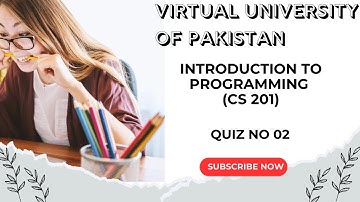 Introduction to Programming (CS 201) | Quiz No 02 | Virtual University of Pakistan | Fall 2025 - 26