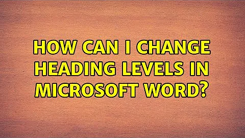 How can I change heading levels in Microsoft Word? (2 Solutions!!)