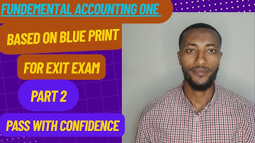 Fundamental Accounting I ( Based on Blueprint for  Exit Exam አካውንቲንግ Ba በአማርኛ Part 2)