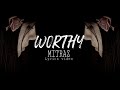 Worthy - MITRAZ (Lyrics Video)