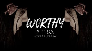 Worthy - MITRAZ (Lyrics Video)