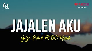 Jajalen Aku - Gilga Sahid (LIRIK) | DC Production