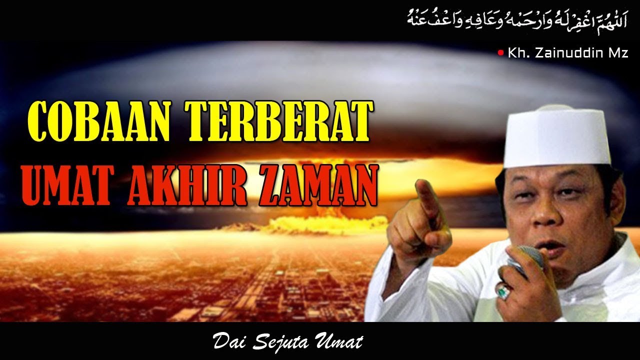 Cobaan Terberat Umat Akhir Zaman Ceramah Kh Zainuddin Mz Youtube