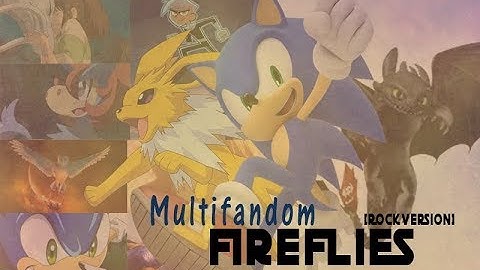 Multifandom ~ Fireflies Rock Version Full MEP