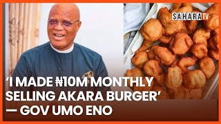 ‘I Made N10Million A Month Selling Akara Burger’ — Akwa Ibom Gov Umo Eno
