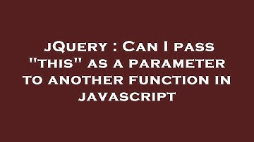 jQuery : Can I pass "this" as a parameter to another function in javascript