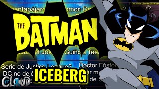 El Iceberg de THE BATMAN (SERIE DEL 2004)