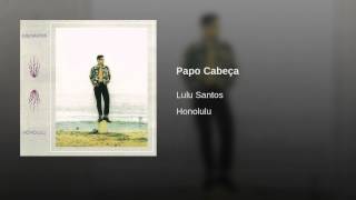 Vignette de la vidéo "Lulu Santos - Papo Cabeça"