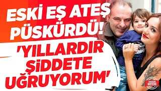 'YILLARDIR ŞİDDET GÖRÜYORUM!' Burak Sergen'in Eski Eşi Ateş Püskürdü! Magazin Noteri