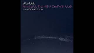 Wye Oak - Running Up That Hill (A Deal With God) - Live At The Av Club, 2014 (Official Audio)
