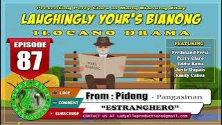 LAUGHINGLY YOURS BIANONG #87 - ESTRANGHERO | FROM PIDONG | ILOCANO DRAMA