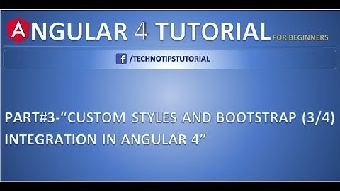Angular 4 Tutorial For Beginners - 1 - Custom Styles and Bootstrap  Integration in Angular 4