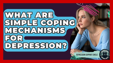 What Are Simple Coping Mechanisms For Depression? - Depression Support Circle