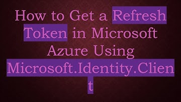 How to Get a Refresh Token in Microsoft Azure Using Microsoft.Identity.Client