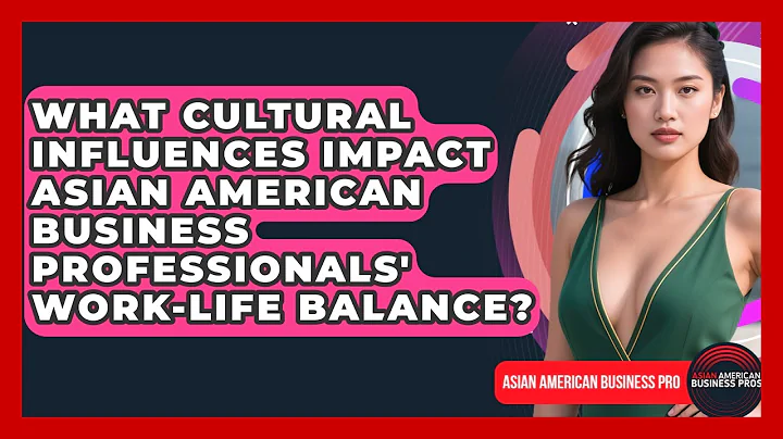 What Cultural Influences Impact Asian American Business Professionals' Work-Life Balance?