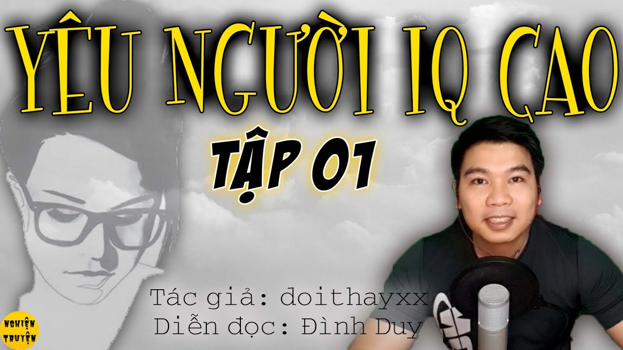 YÊU NGƯỜI IQ CAO - Tập 01 - Truyện ngắn rất hay  #mcdinhduy diễn đọc